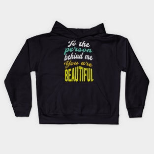 To the person behind me You are beautiful Kids Hoodie